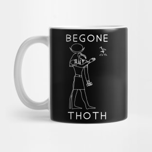 Begone Thoth - Egyptian Hieroglyphs, Meme, Historical, Archaeology Mug